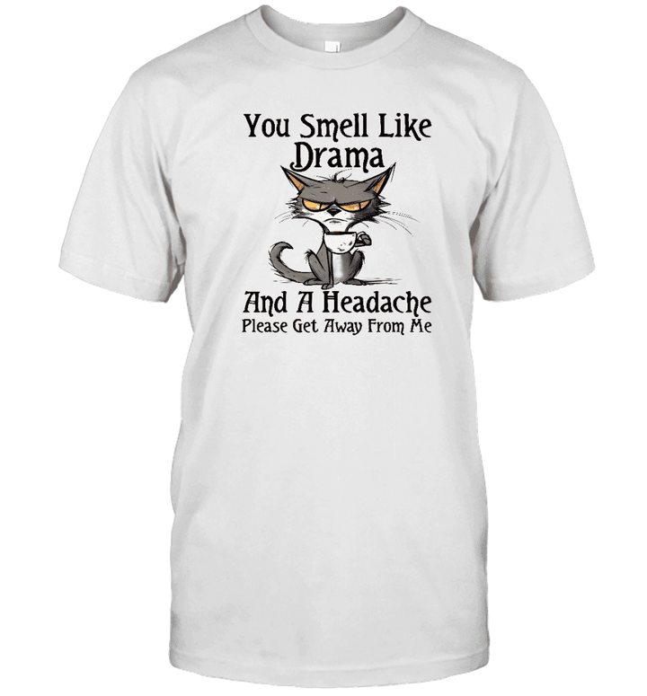 Black Cat You Smell Like Drama And A Headache Please Get Away From Me Funny Shirt