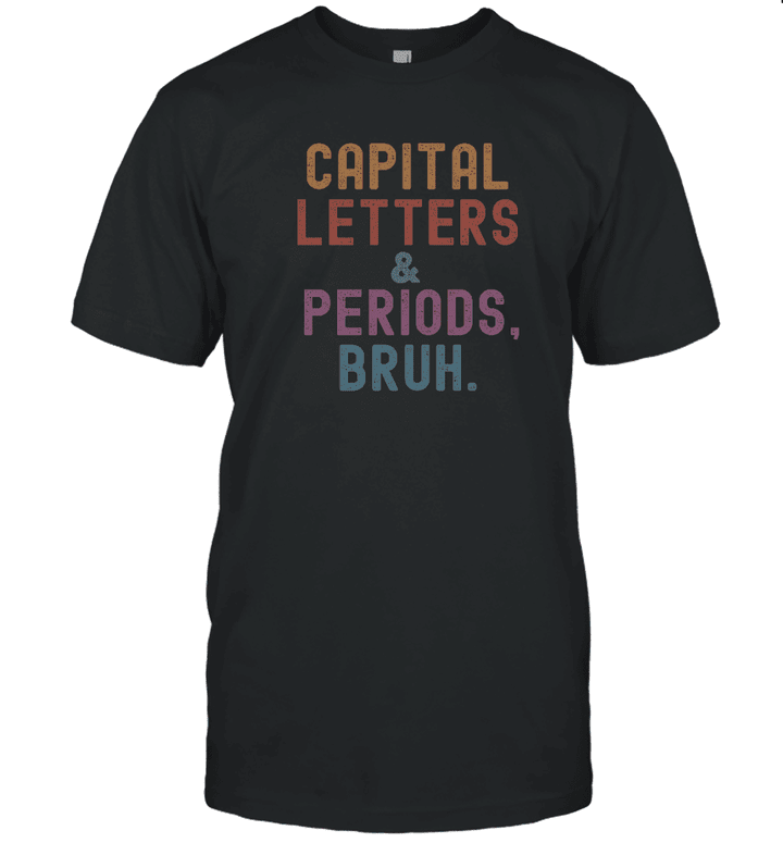 Capital Letters And Periods Bruh Funny English Teacher T shirt