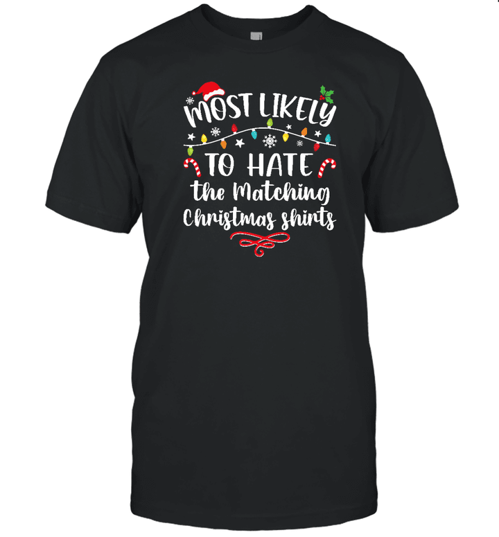 Most Likely To Hate The Matching Christmas Shirts Funny Family Matching T Shirt