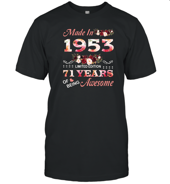Made In 1953 Limited Edition 71 Years Of Being Awesome Floral Shirt 71st Birthday Gifts Women Unisex T Shirt