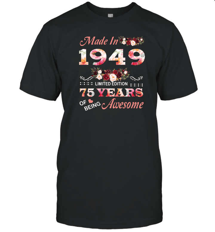 Made In 1949 Limited Edition 75 Years Of Being Awesome Floral Shirt 75th Birthday Gifts Women Unisex T Shirt