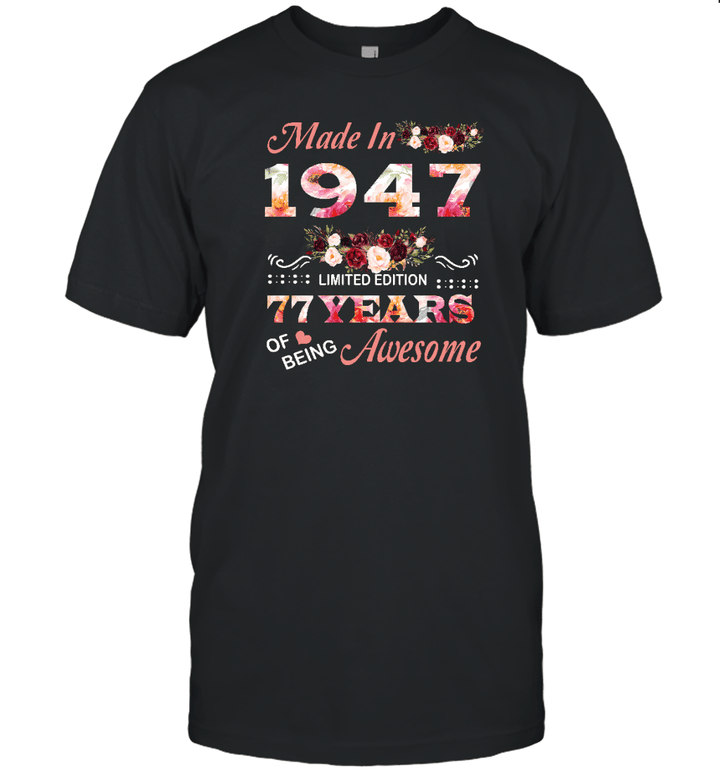 Made In 1947 Limited Edition 77 Years Of Being Awesome Floral Shirt 77th Birthday Gifts Women Unisex T Shirt