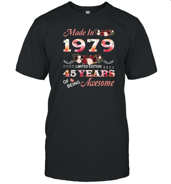 Made In 1979 Limited Edition 45 Years Of Being Awesome Floral Shirt 45th Birthday Gifts Women Unisex T Shirt