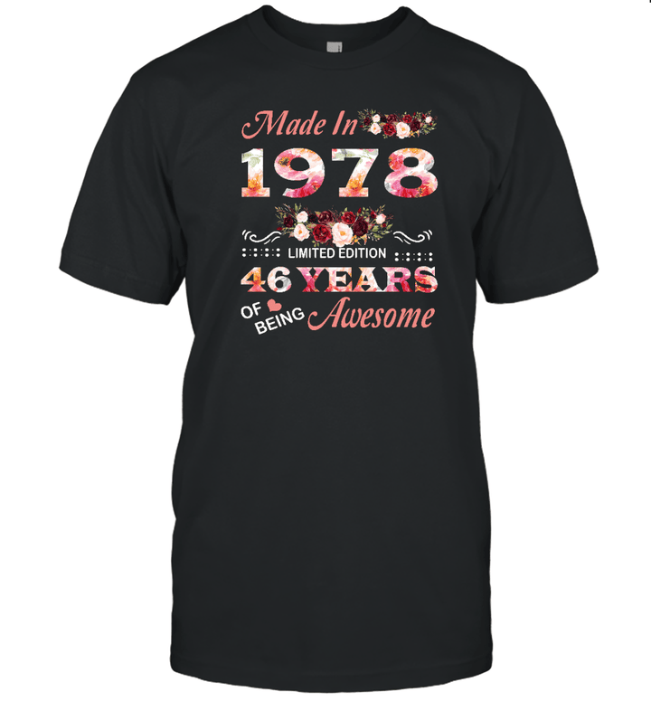 Made In 1978 Limited Edition 46 Years Of Being Awesome Floral Shirt 46th Birthday Gifts Women Unisex T Shirt