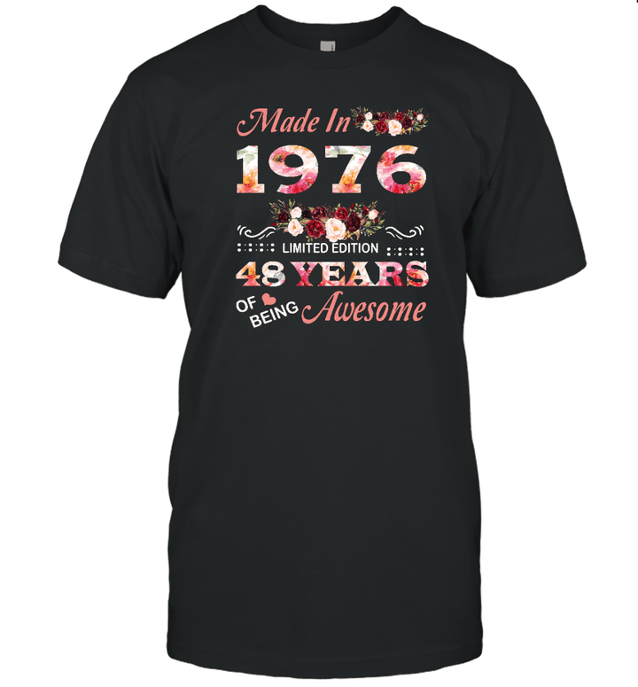 Made In 1976 Limited Edition 48 Years Of Being Awesome Floral Shirt 48th Birthday Gifts Women Unisex T Shirt