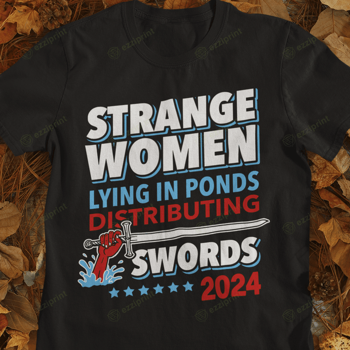 Strange women lying in ponds distributing swords 2024 T-shirt