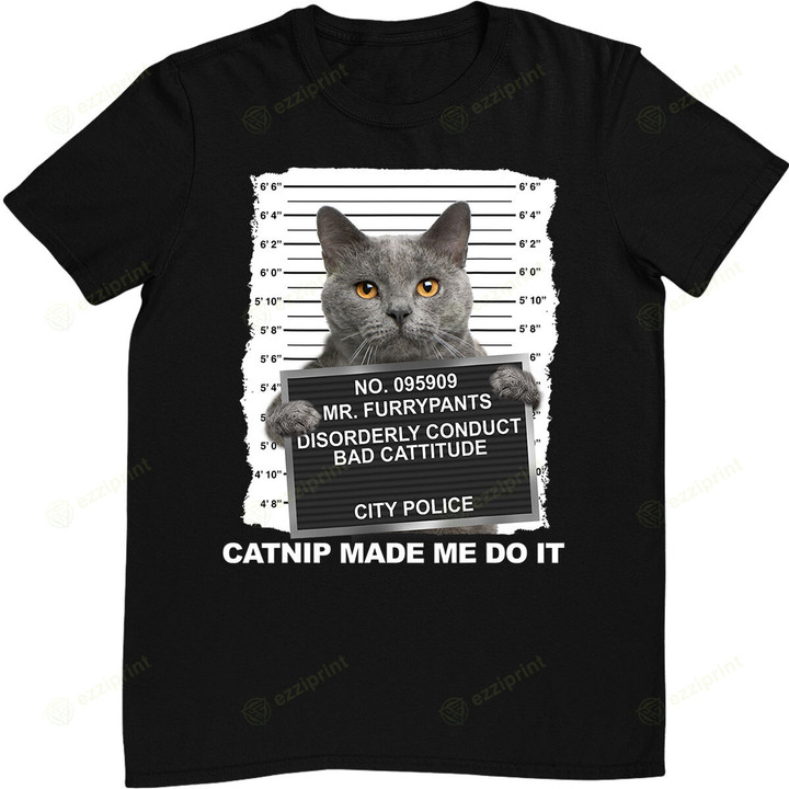 Catnip Made Me Do It Funny Cat T-Shirt