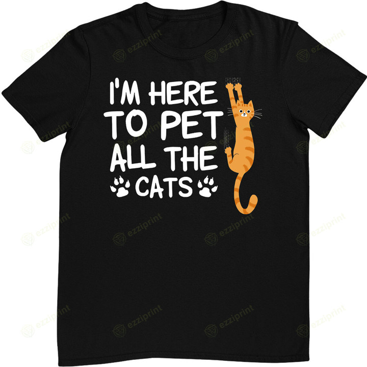 Funny Cat Lover I'm Here to Pet All The Cats Meow Cat Kitty T-Shirt