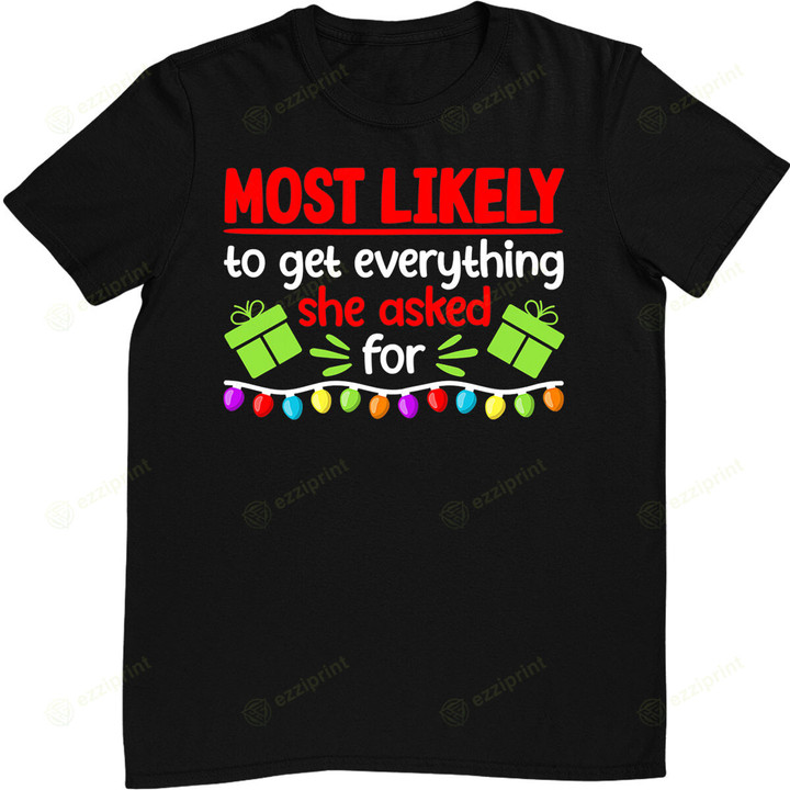Most Likely To Get Everything She Asked For I Christmas T-Shirt