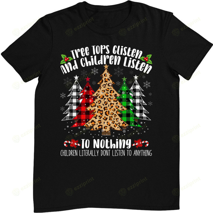 Tree Tops Glisten & Children Listen To Nothing Christmas T-Shirt