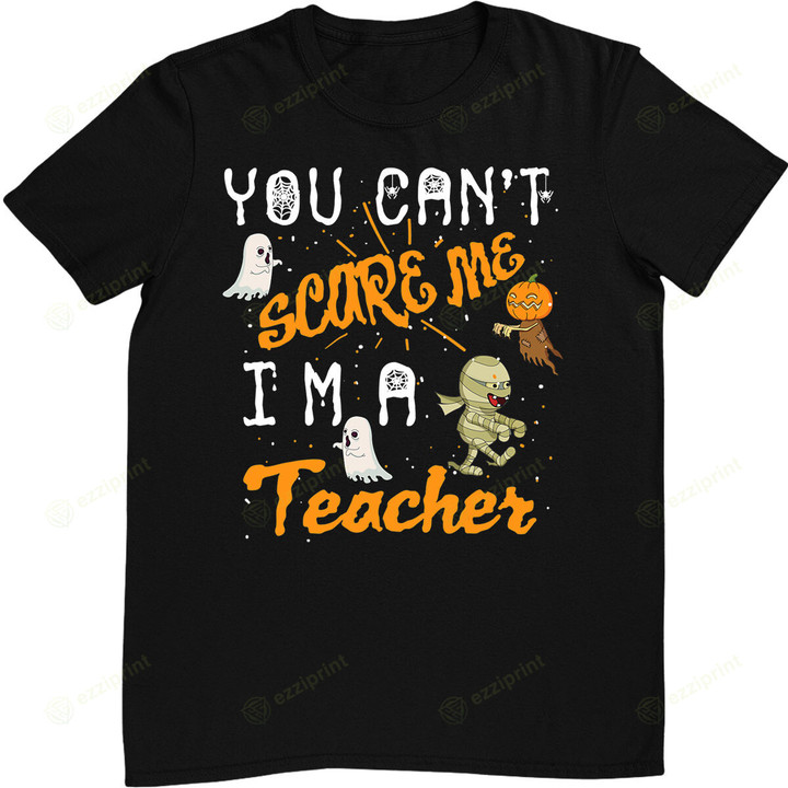 Cool Halloween You Can't Scare Me I'm A Teacher Gift T-Shirt