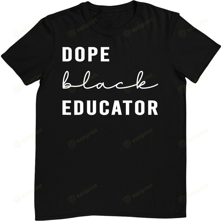 Dope Black Educator Shirt Teacher T-Shirt