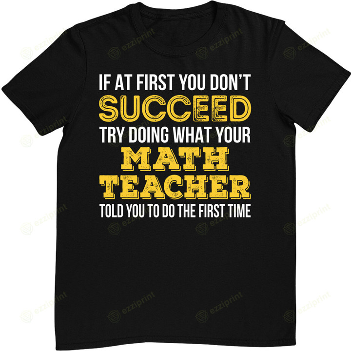 Funny Math Teacher Shirt - If at first you don't succeed T-Shirt