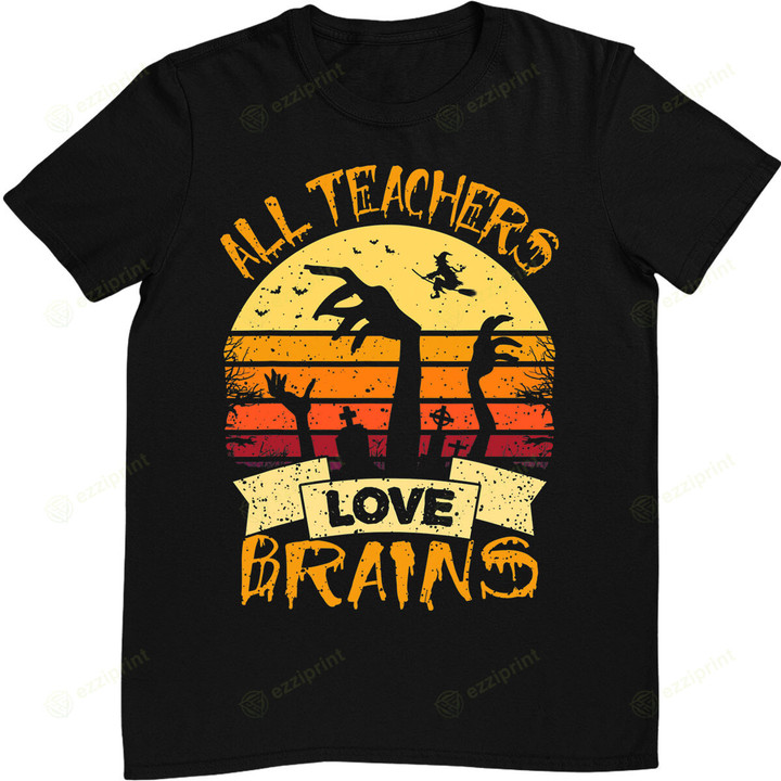 Funny Teacher Shirt All Teachers Love Brains Funny Halloween T-Shirt