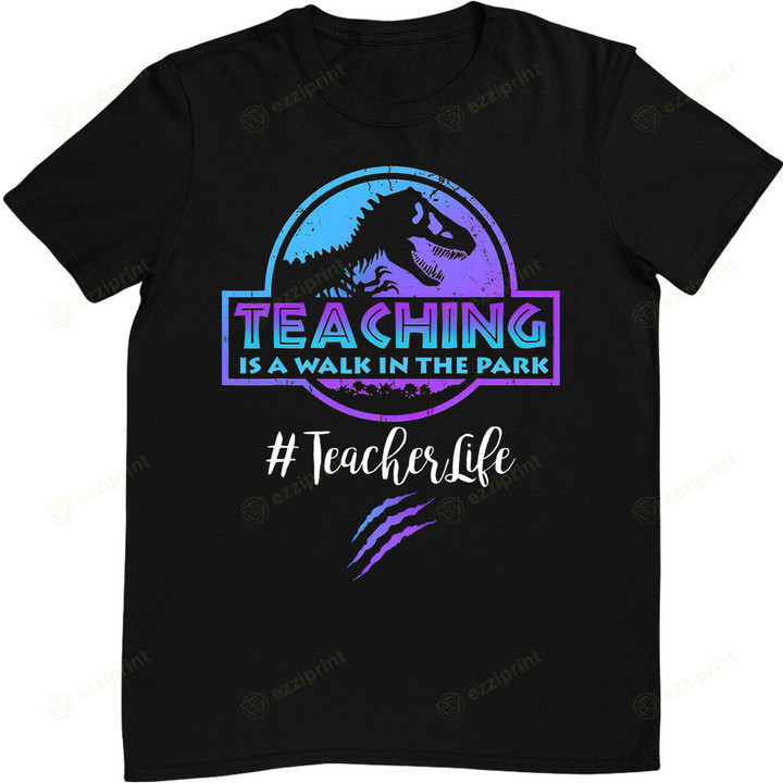 Teacher Life teaching is a walk in the park teacher day mom T-Shirt