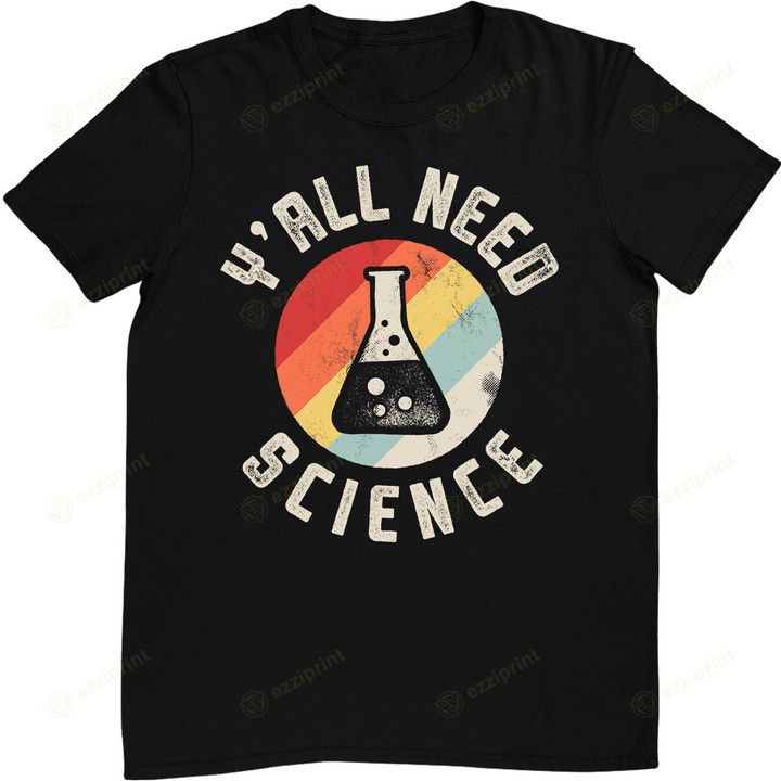 Y'all Need Science Chemistry Biology Physics Teacher Student T-Shirt