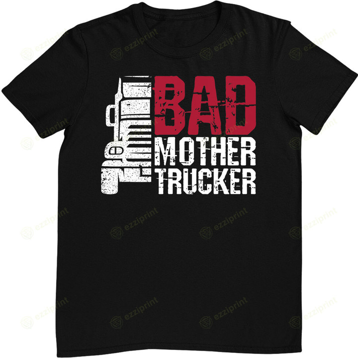 Bad Mother Trucker - Truck Driver Trucker Semi Truck T-Shirt