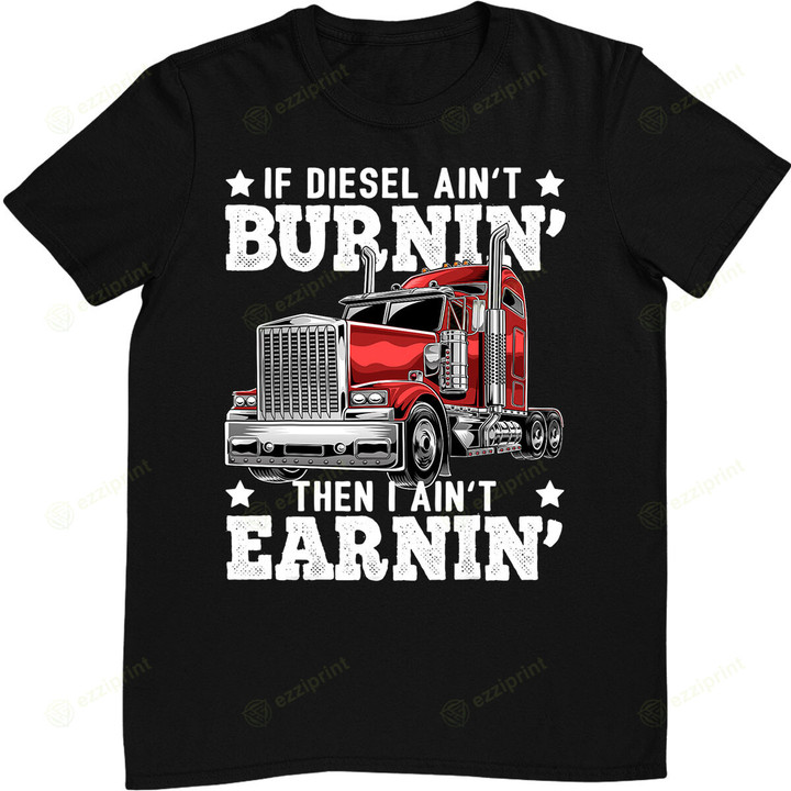 Funny Diesel Trucker Big Rig Semi-Trailer Truck Driver Gift T-Shirt