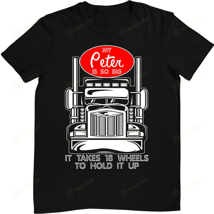 Funny Trucker My Peter is so Big Truck Driver T-Shirt