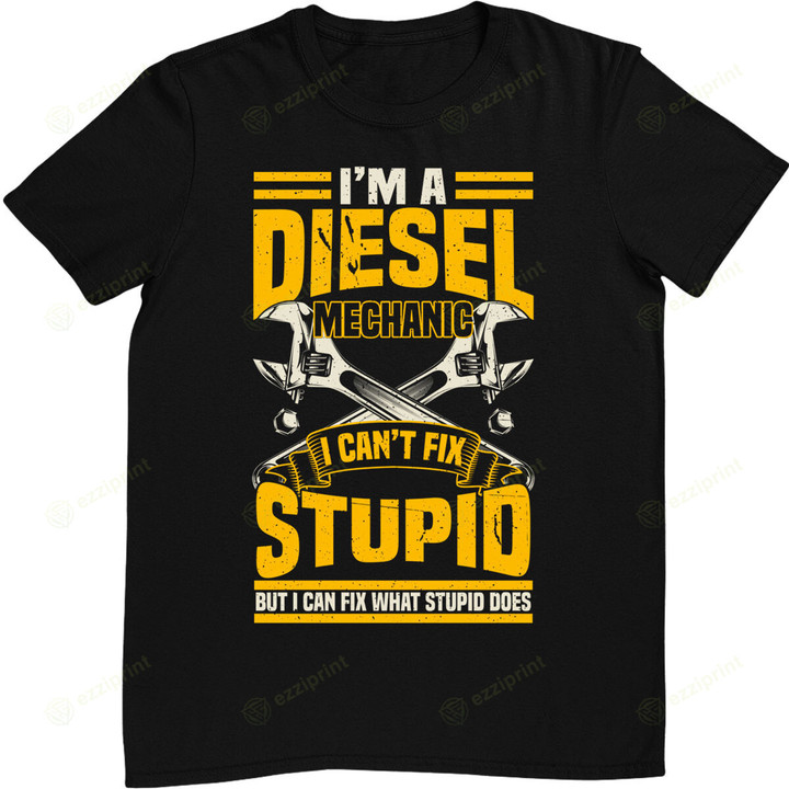 Mens Trucker Diesel Mechanic I Can't Fix Stupid T-Shirt