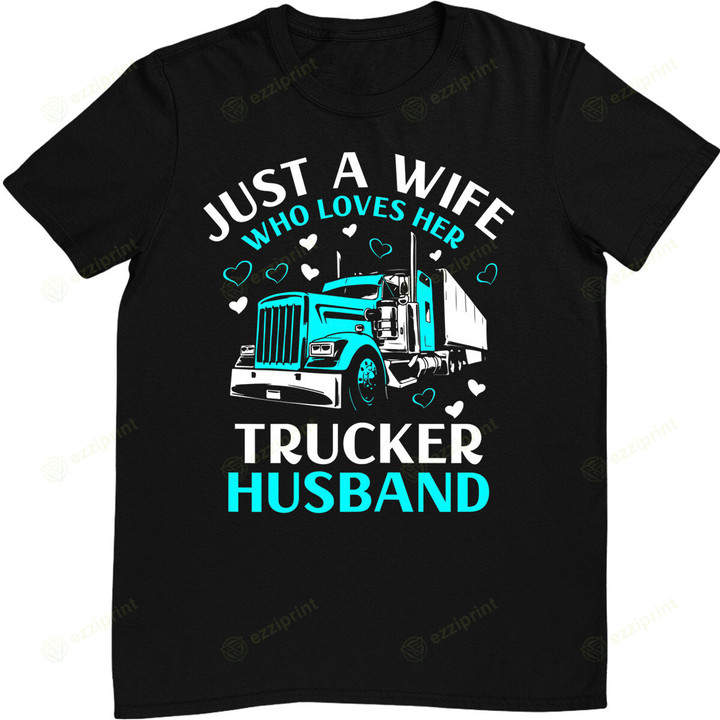 Womens Just A Wife Who Loves Her Trucker Husband Truck Drivers Wife T-Shirt
