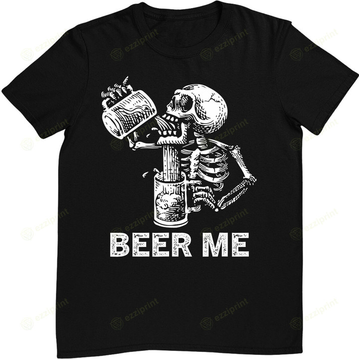 Beer Me Skeleton Scary Spooky Drinking Men Party Gift T-Shirt