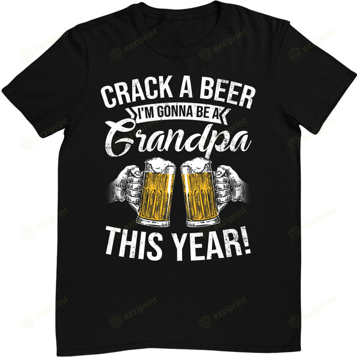 Crack a Beer I'm gonna be a Grandpa This Year Funny Gifts T-Shirt
