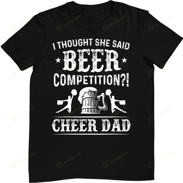 Mens I Thought She Said Beer Competition Funny Cheer Dad Gift T-Shirt