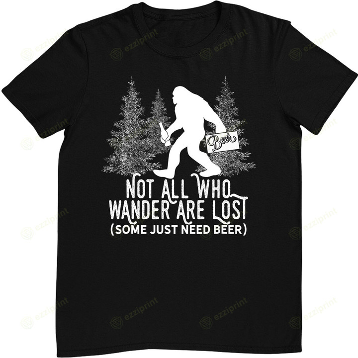 Not All Who Wander Are Lost Parody Bigfoot on a Beer Run T-Shirt
