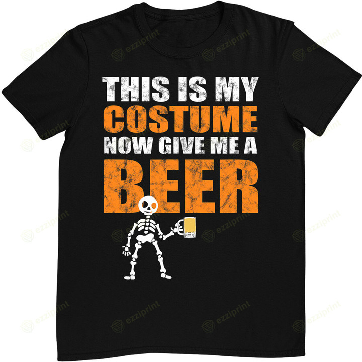 This Is My Costume Now Give Me A Beer Halloween T-Shirt
