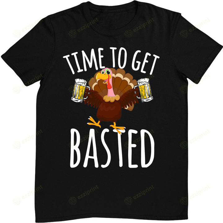 Time To Get Basted Funny Beer Thanksgiving Turkey Gift T-Shirt