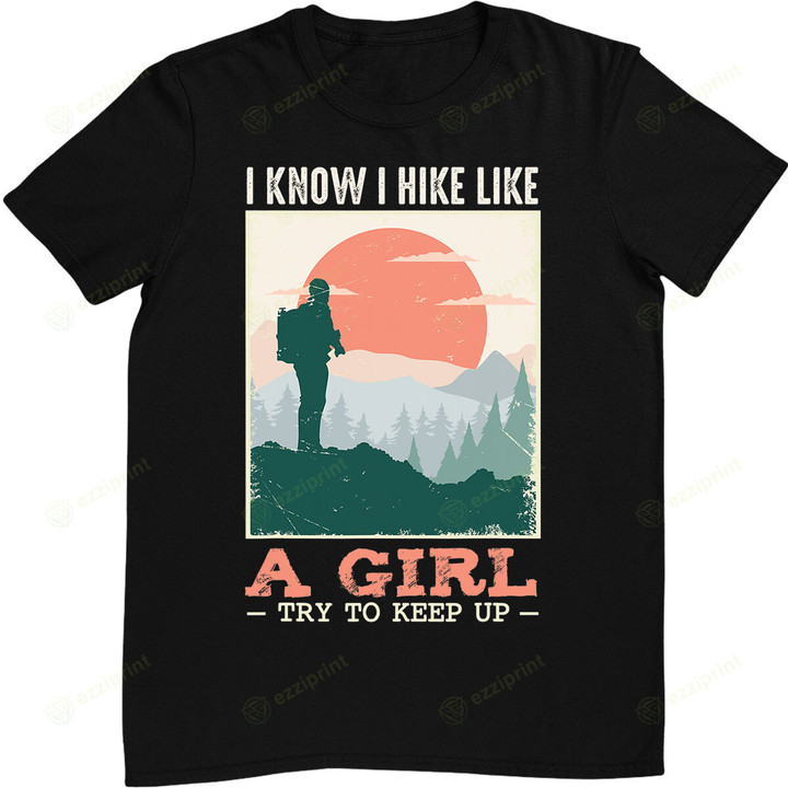 I Hike Like A Girl Hiker Camping Lover Backpacking T-Shirt