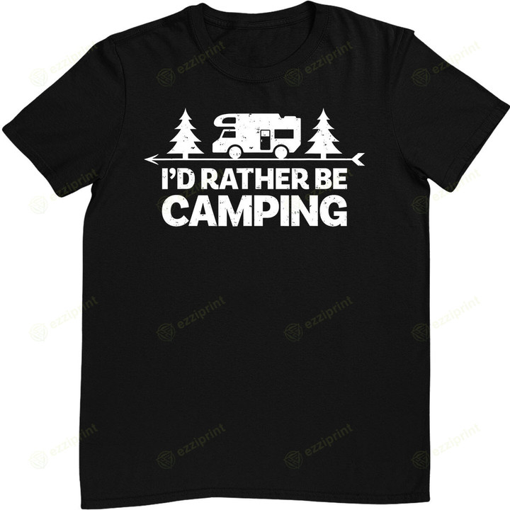 I'd Rather Be Camping Funny Camping T-Shirt
