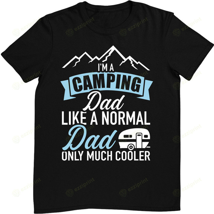 I'm a camping dad like normal much cooler Caravan trailer T-Shirt