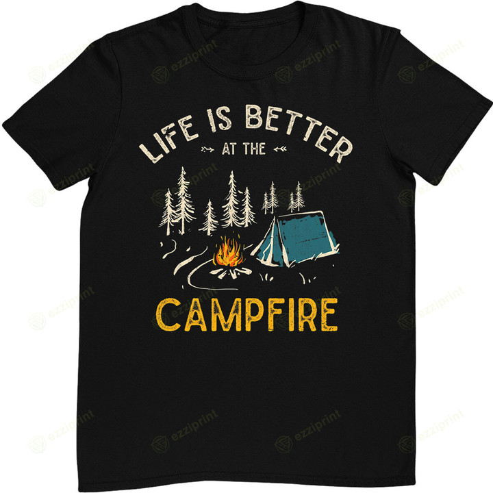 Life Is Better At The Campfire Funny Camper Camp Camping T-Shirt
