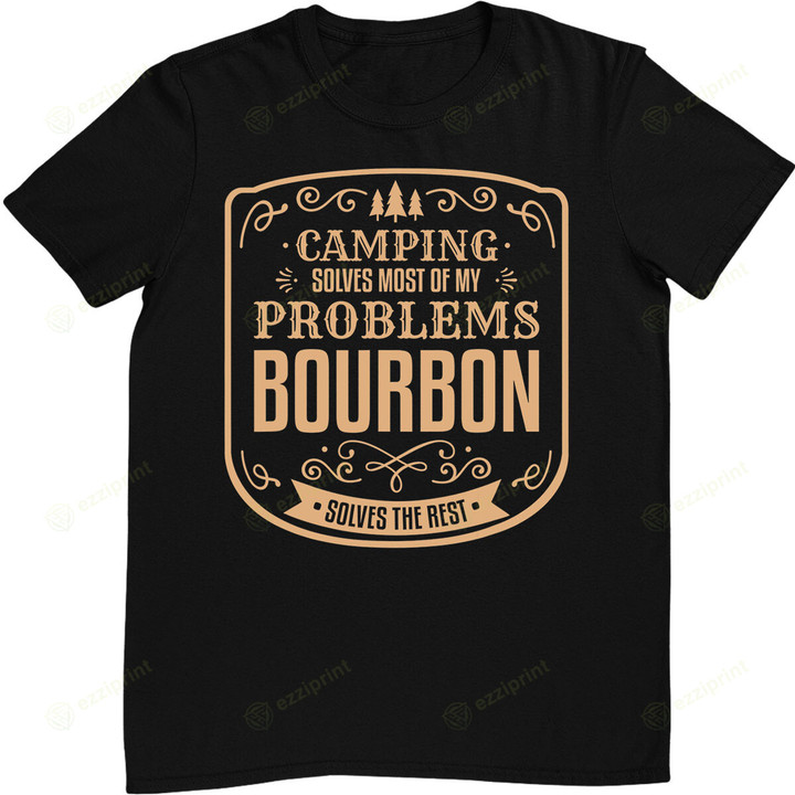 Mens Camping Solves Most Of My Problems Bourbon Solves The Rest T-Shirt