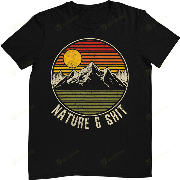 Nature & Shit - Funny Vintage Mountains Hiking Camping T-Shirt