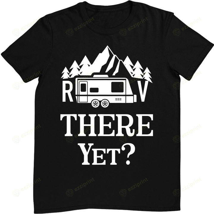RV There Yet Camping T-Shirt