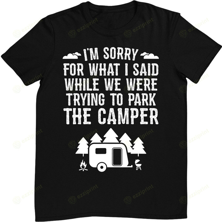 Sorry For What I Said While Parking Gift Funny RV Camping T-Shirt