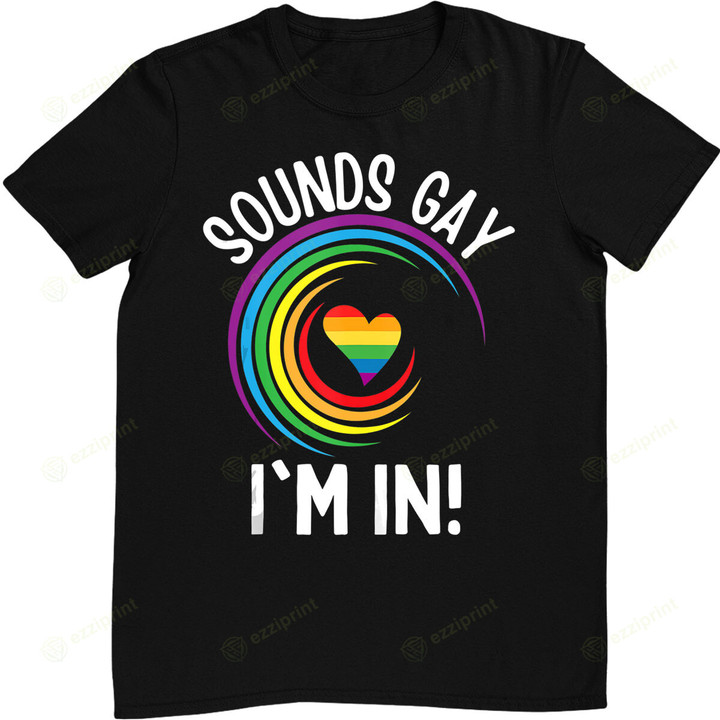 Gay Pride Sounds Gay I'm In Men Women LGBT Rainbow T-Shirt