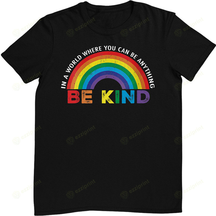 In A World Where You Can Be Anything Be Kind Gay Pride LGBT T-Shirt