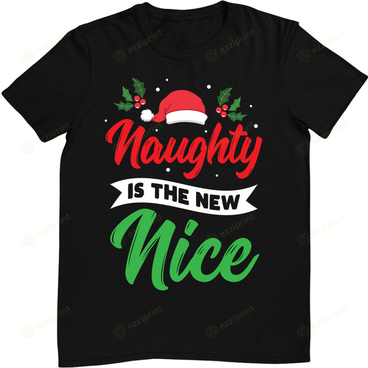 Naughty Is The New Nice Clothes Funny Holiday Gift Christmas T-Shirt