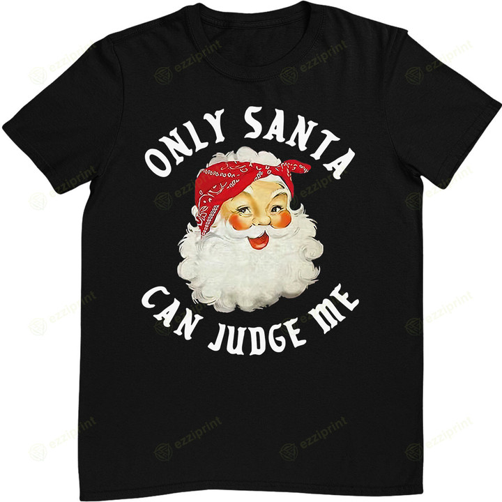Only Santa Can Judge Me funny Santa Claus Christmas Season T-Shirt