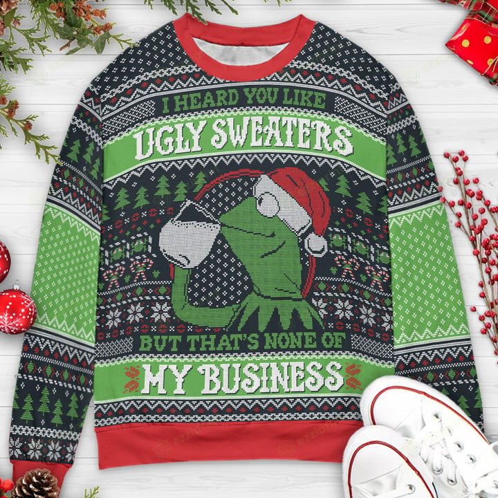 I Heard You Like Ugly Sweaters But That's None of My Business Sweater