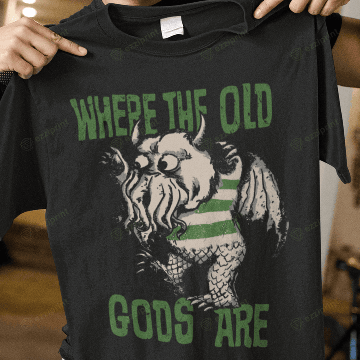 Where The Old Gods Are Where the Wild Things Are T-Shirt