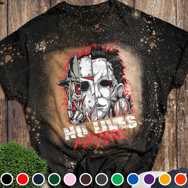 No Lives Matter Horror Movies Characters Bleached T-shirt