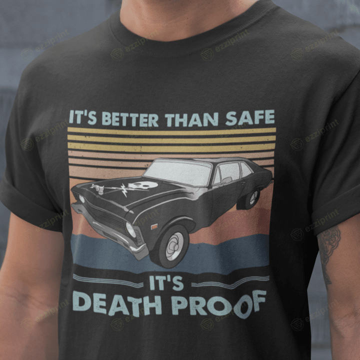 It's Better Than Safe It's Death Proof T-Shirt