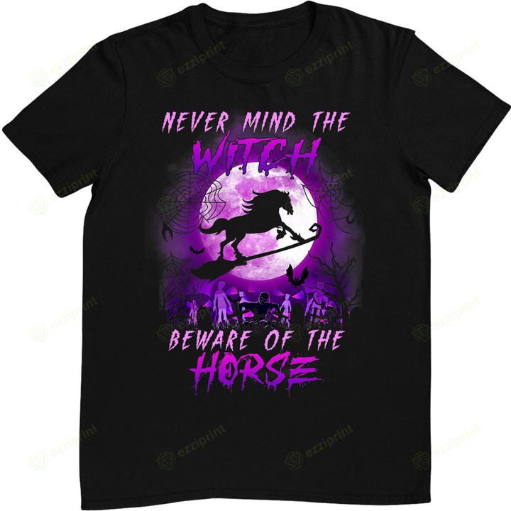 Never Mind The Witch Beware Of Horse Halloween Costume T-Shirt