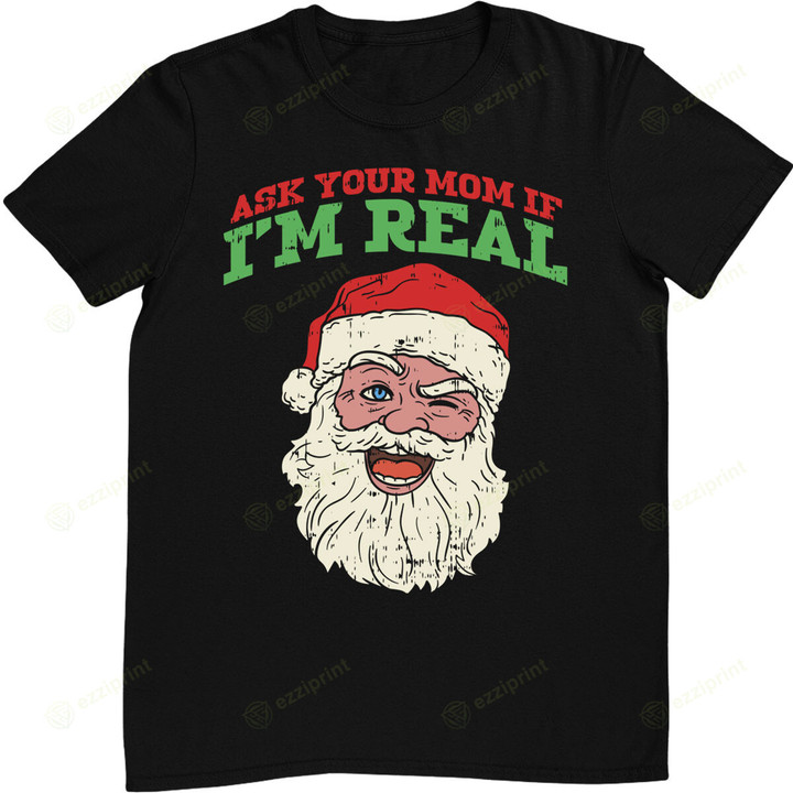 Ask Your Mom If I'm Real Funny Christmas Santa T-Shirt