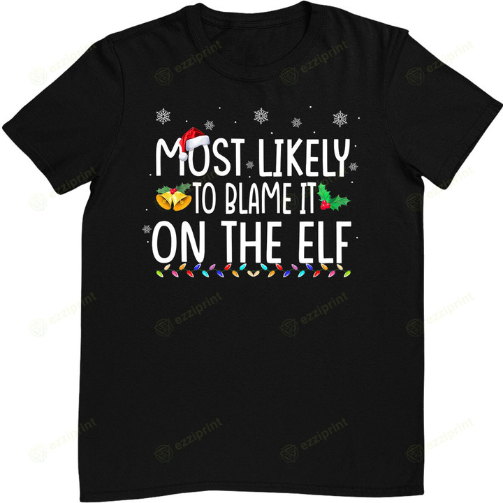 Most Likely To Blame It On The Elf Santa Family Christmas T-Shirt